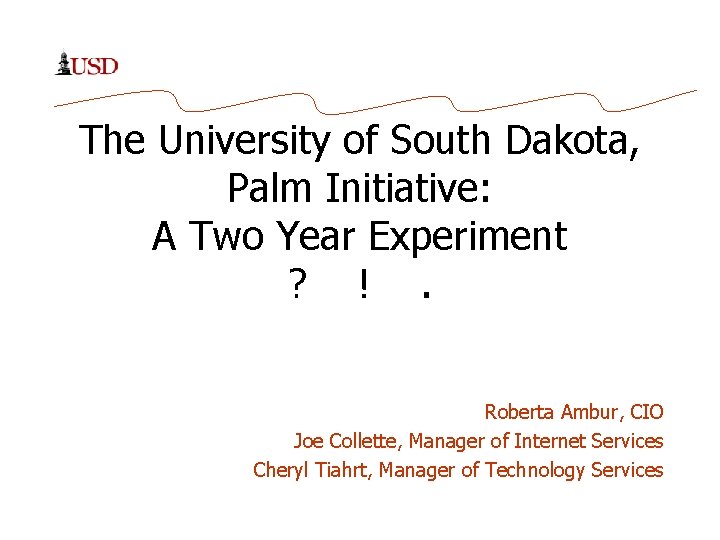 The University of South Dakota, Palm Initiative: A Two Year Experiment ? !. Roberta