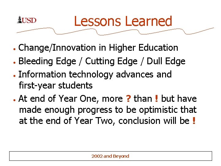 Lessons Learned • • Change/Innovation in Higher Education Bleeding Edge / Cutting Edge /