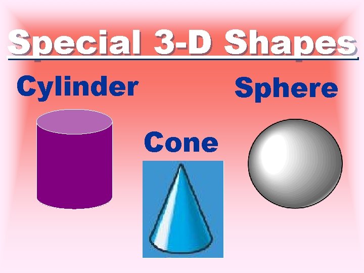 Special 3 -D Shapes Cylinder Sphere Cone 