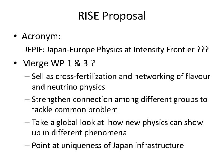 RISE Proposal • Acronym: JEPIF: Japan-Europe Physics at Intensity Frontier ? ? ? •