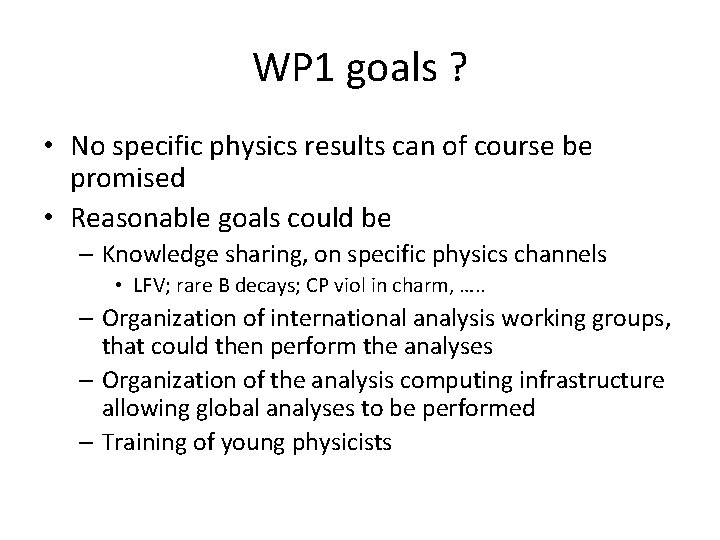 WP 1 goals ? • No specific physics results can of course be promised