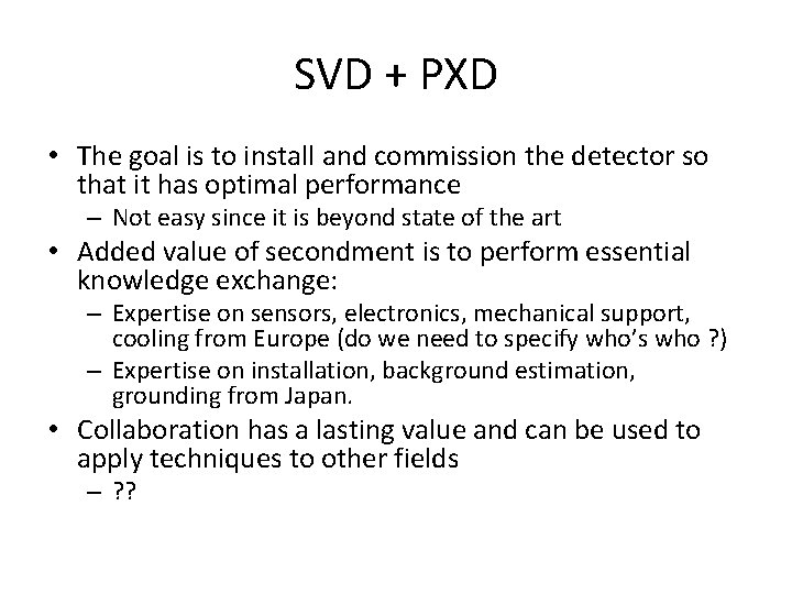 SVD + PXD • The goal is to install and commission the detector so