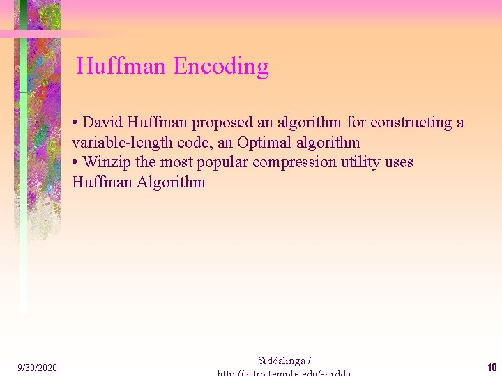 Huffman Encoding • David Huffman proposed an algorithm for constructing a variable-length code, an