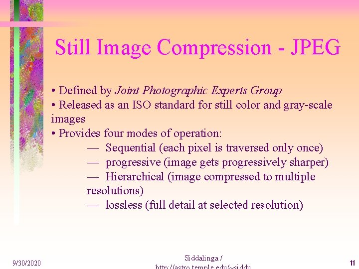 Still Image Compression - JPEG • Defined by Joint Photographic Experts Group • Released