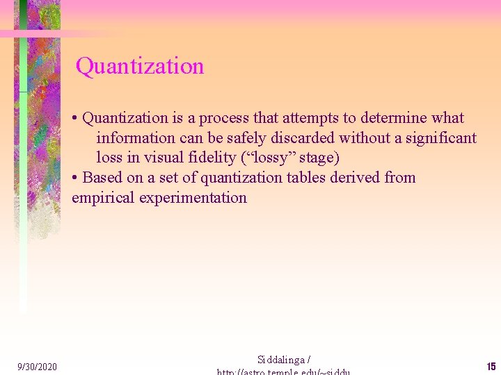 Quantization • Quantization is a process that attempts to determine what information can be
