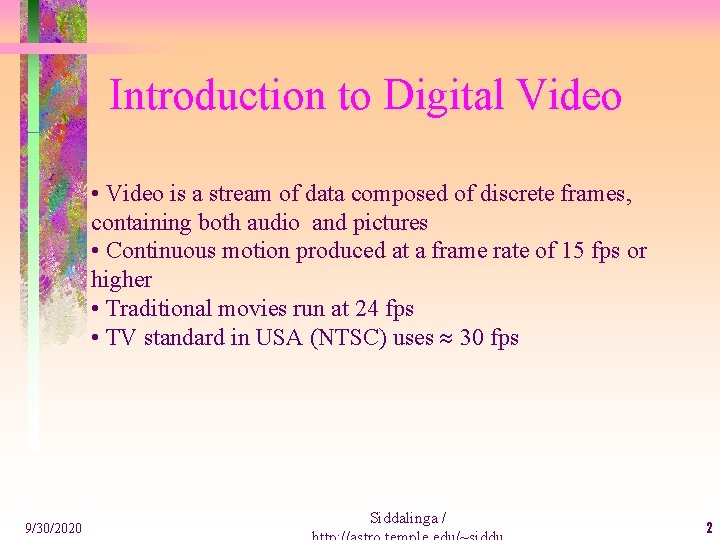 Introduction to Digital Video • Video is a stream of data composed of discrete