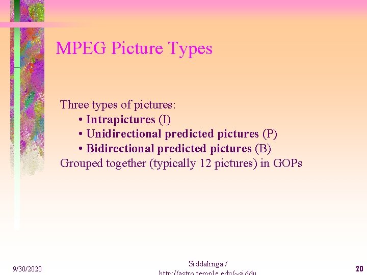 MPEG Picture Types Three types of pictures: • Intrapictures (I) • Unidirectional predicted pictures