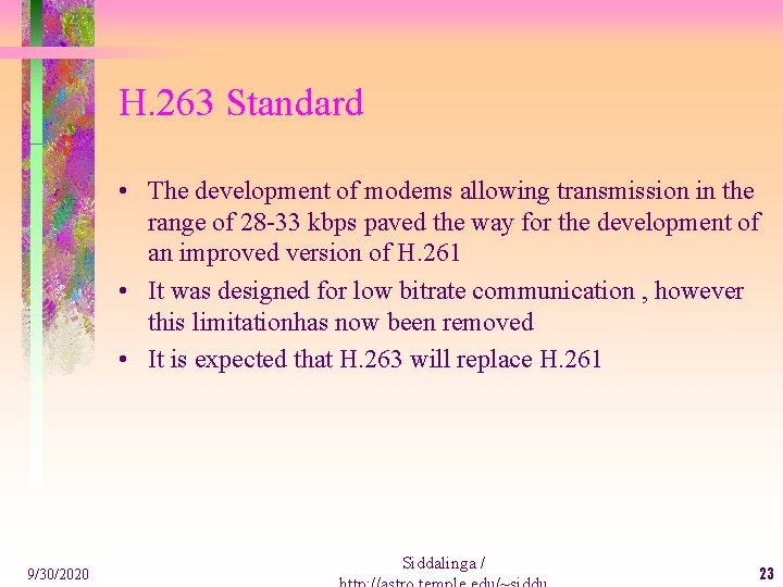 H. 263 Standard • The development of modems allowing transmission in the range of