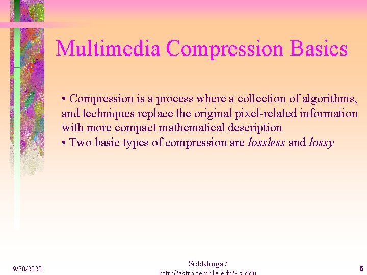 Multimedia Compression Basics • Compression is a process where a collection of algorithms, and