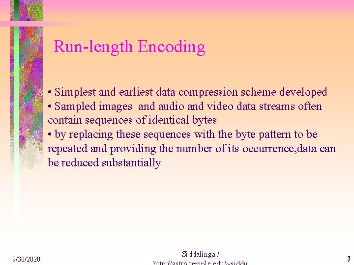 Run-length Encoding • Simplest and earliest data compression scheme developed • Sampled images and