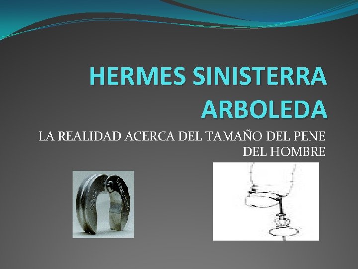 HERMES SINISTERRA ARBOLEDA LA REALIDAD ACERCA DEL TAMAÑO DEL PENE DEL HOMBRE 