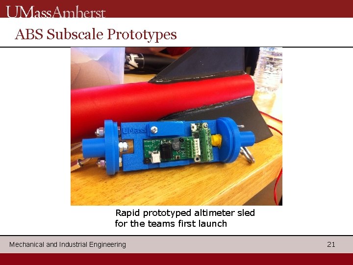 ABS Subscale Prototypes Rapid prototyped altimeter sled for the teams first launch Mechanical and