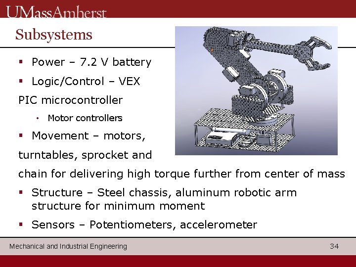 Subsystems § Power – 7. 2 V battery § Logic/Control – VEX PIC microcontroller