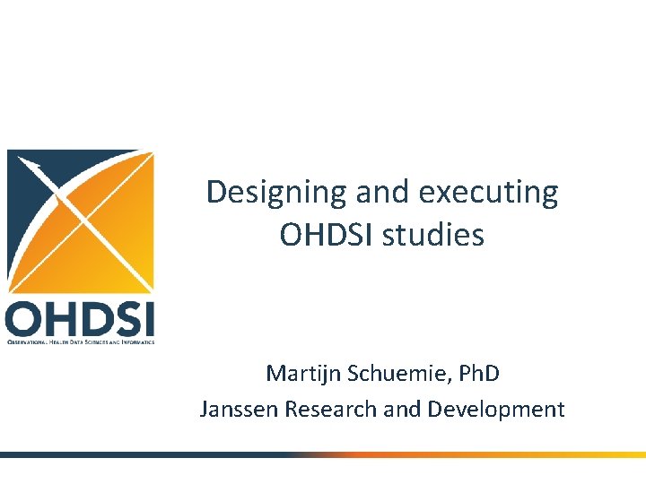 Designing and executing OHDSI studies Martijn Schuemie, Ph. D Janssen Research and Development 