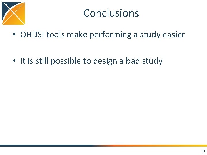 Conclusions • OHDSI tools make performing a study easier • It is still possible