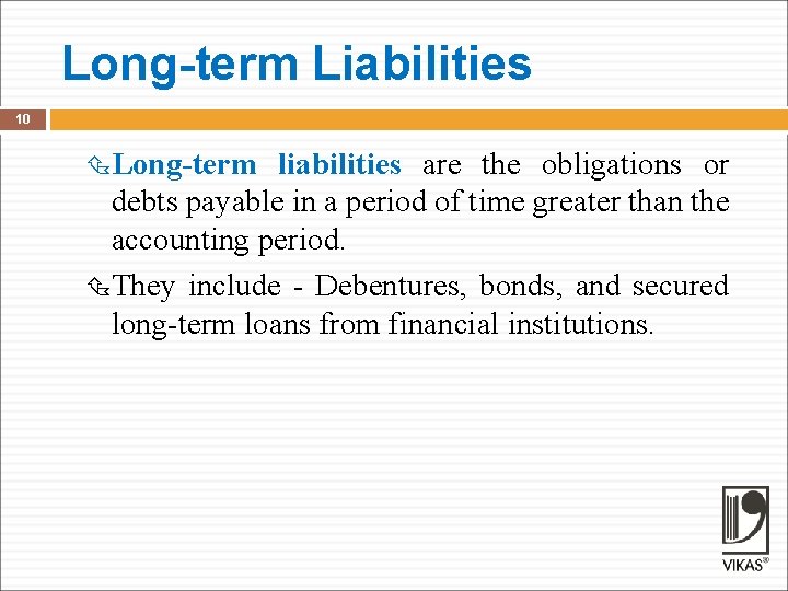 Long-term Liabilities 10 Long-term liabilities are the obligations or debts payable in a period