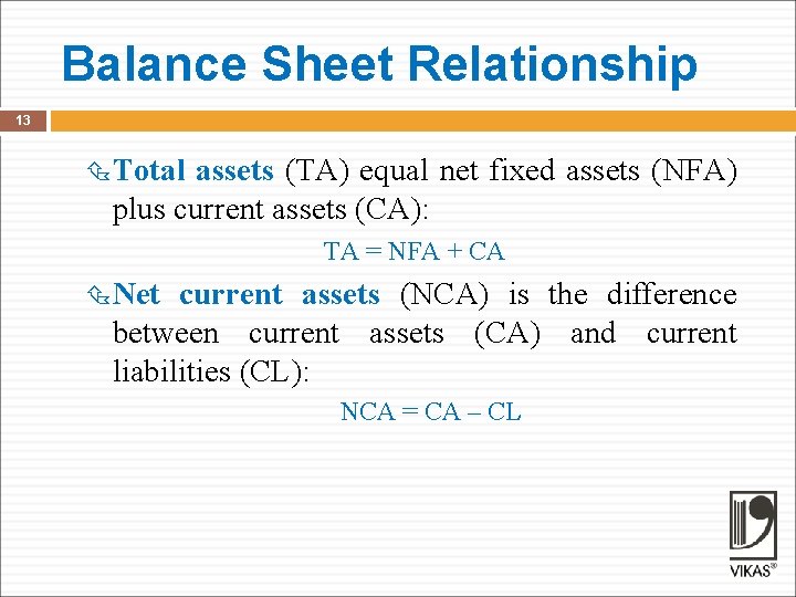 Balance Sheet Relationship 13 Total assets (TA) equal net fixed assets (NFA) plus current