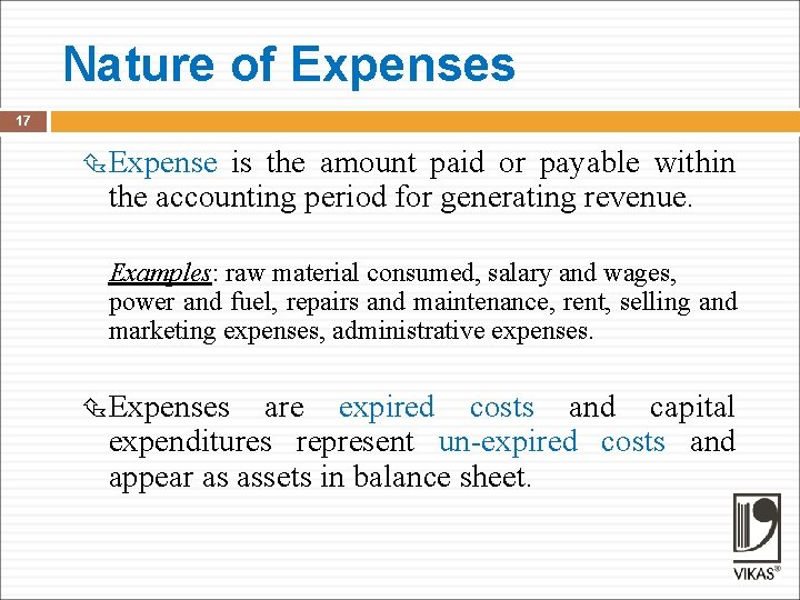 Nature of Expenses 17 Expense is the amount paid or payable within the accounting