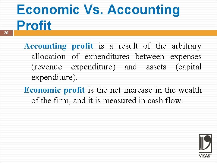 20 Economic Vs. Accounting Profit Accounting profit is a result of the arbitrary allocation