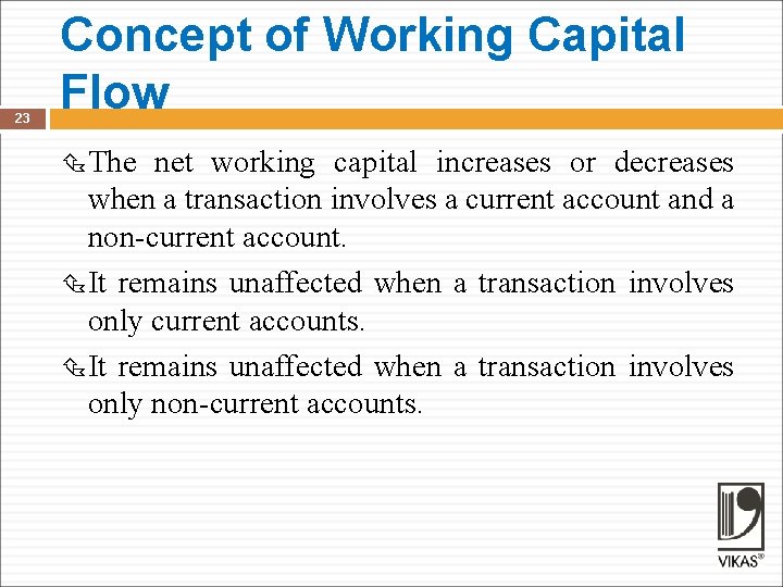 23 Concept of Working Capital Flow The net working capital increases or decreases when