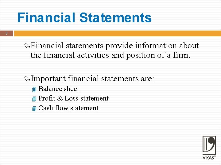 Financial Statements 3 Financial statements provide information about the financial activities and position of