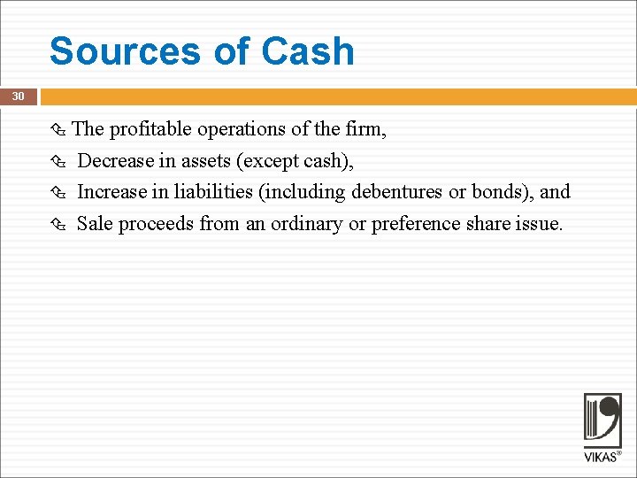 Sources of Cash 30 The profitable operations of the firm, Decrease in assets (except