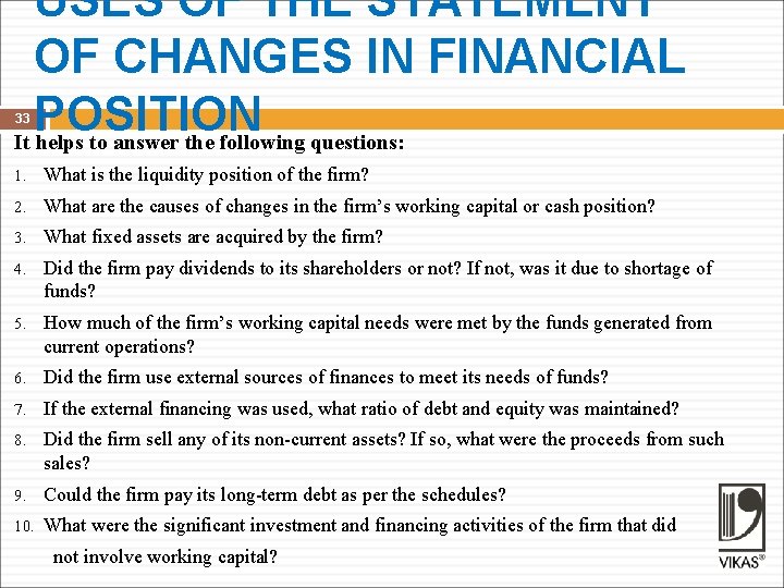 USES OF THE STATEMENT OF CHANGES IN FINANCIAL POSITION It helps to answer the