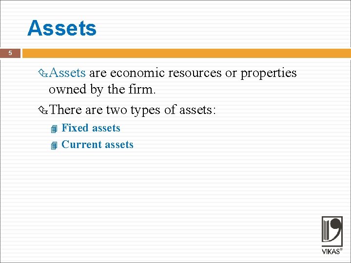 Assets 5 Assets are economic resources or properties owned by the firm. There are Assets 5 Assets are economic resources or properties owned by the firm. There are
