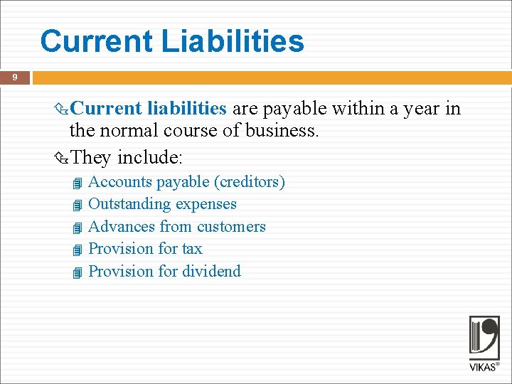 Current Liabilities 9 Current liabilities are payable within a year in the normal course