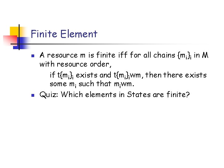 Finite Element n n A resource m is finite iff for all chains {mi}i