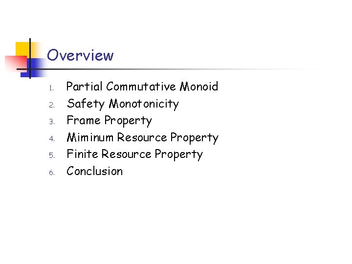 Overview 1. 2. 3. 4. 5. 6. Partial Commutative Monoid Safety Monotonicity Frame Property