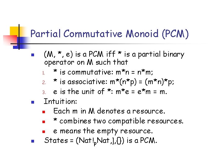 Partial Commutative Monoid (PCM) n n n (M, *, e) is a PCM iff