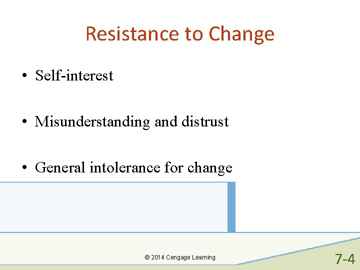 Resistance to Change • Self-interest • Misunderstanding and distrust • General intolerance for change Resistance to Change • Self-interest • Misunderstanding and distrust • General intolerance for change