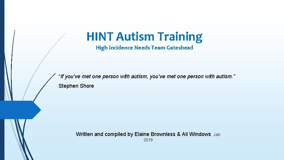 HINT Autism Training High Incidence Needs Team Gateshead “If you’ve met one person with