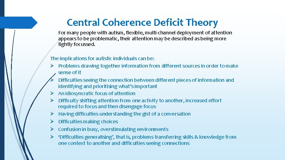 Central Coherence Deficit Theory For many people with autism, flexible, multi-channel deployment of attention