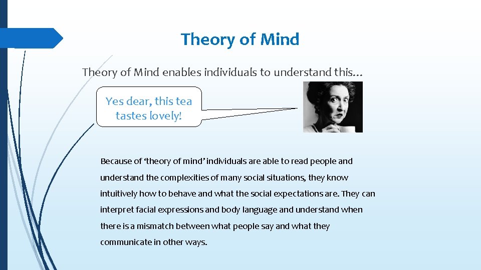 Theory of Mind enables individuals to understand this… Yes dear, this tea tastes lovely!