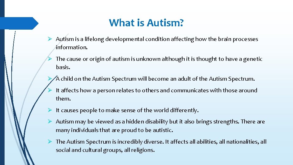 What is Autism? Ø Autism is a lifelong developmental condition affecting how the brain