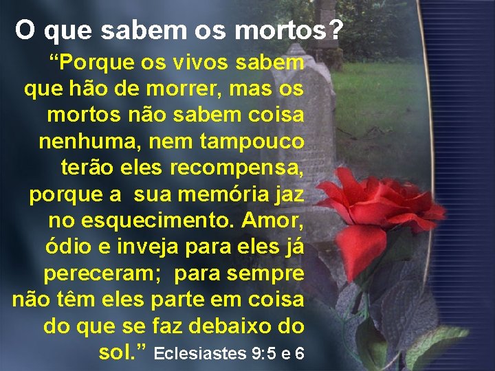 O que sabem os mortos? “Porque os vivos sabem que hão de morrer, mas