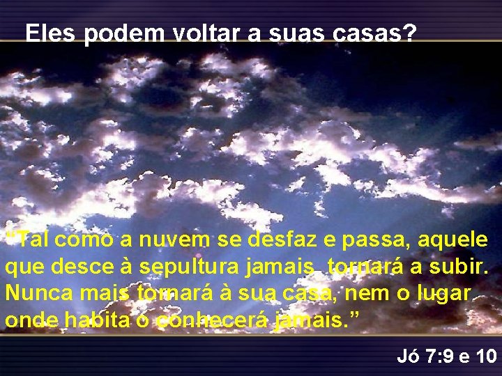 Eles podem voltar a suas casas? “Tal como a nuvem se desfaz e passa,