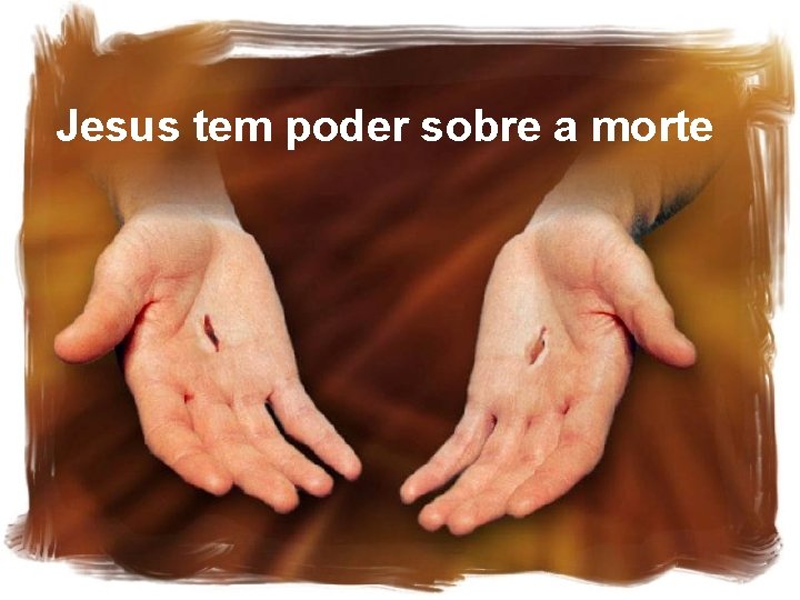 Jesus tem poder sobre a morte 