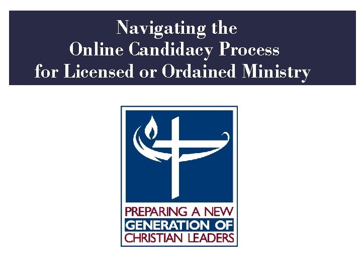 Navigating the. Online Candidacy Process for Licensed or Ordained Ministry 