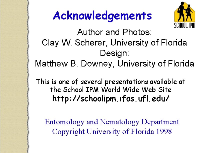 Acknowledgements Author and Photos: Clay W. Scherer, University of Florida Design: Matthew B. Downey,