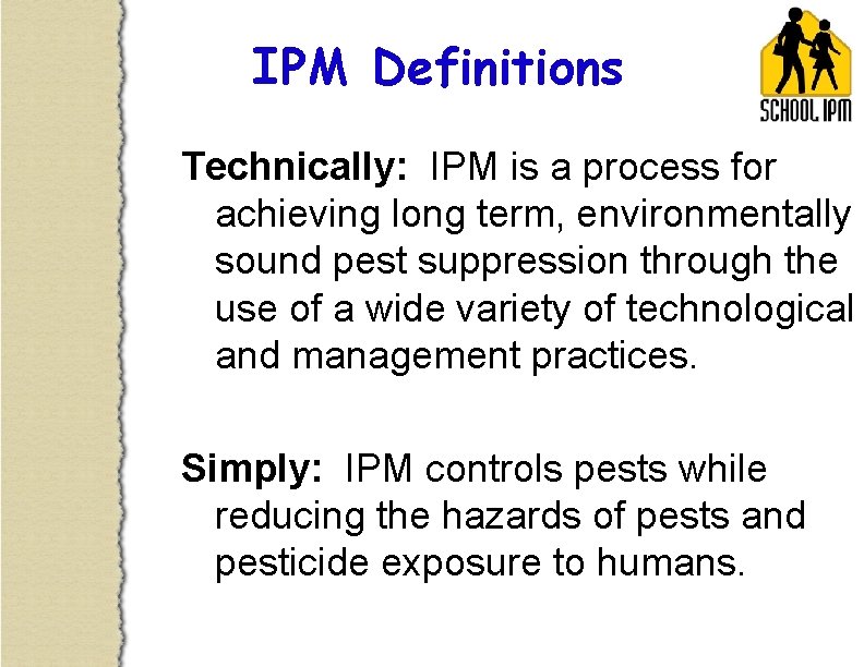 IPM Definitions Technically: IPM is a process for achieving long term, environmentally sound pest