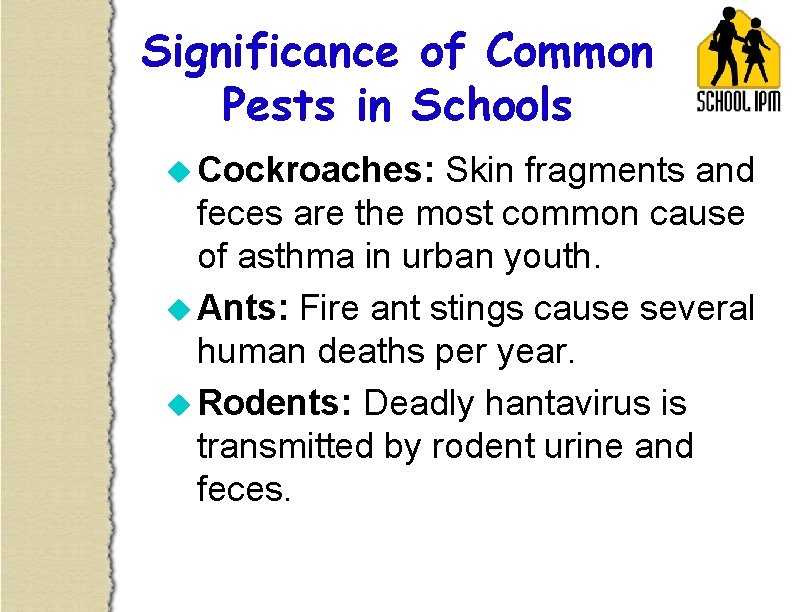 Significance of Common Pests in Schools u Cockroaches: Skin fragments and feces are the