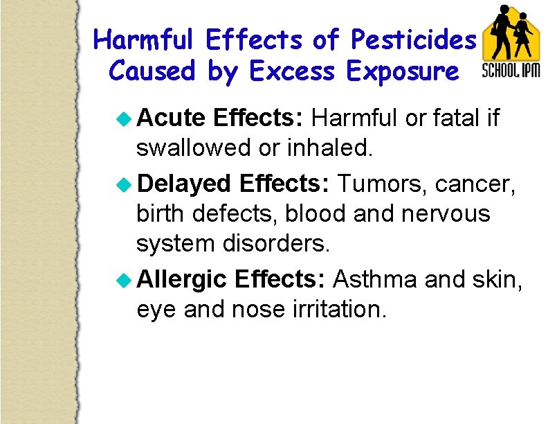 Harmful Effects of Pesticides Caused by Excess Exposure u Acute Effects: Harmful or fatal