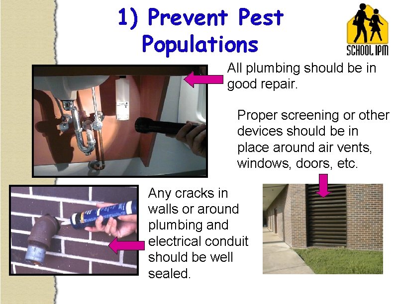 1) Prevent Pest Populations All plumbing should be in good repair. Proper screening or