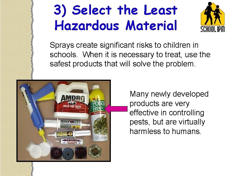 3) Select the Least Hazardous Material Sprays create significant risks to children in schools.