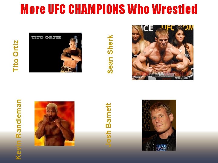 Josh Barnett Kevin Randleman Sean Sherk Tito Ortiz More UFC CHAMPIONS Who Wrestled 