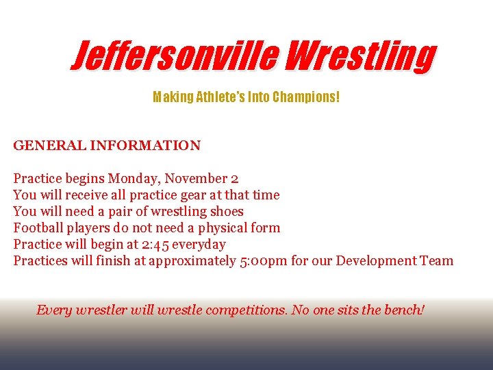 Jeffersonville Wrestling Making Athlete’s Into Champions! GENERAL INFORMATION Practice begins Monday, November 2 You