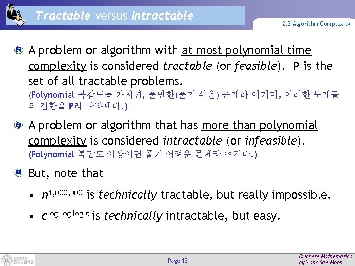 Tractable versus Intractable 2. 3 Algorithm Complexity A problem or algorithm with at most